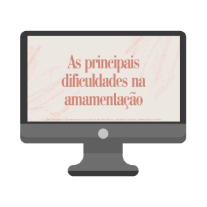Workshop - Principais dificuldades na amamentação
